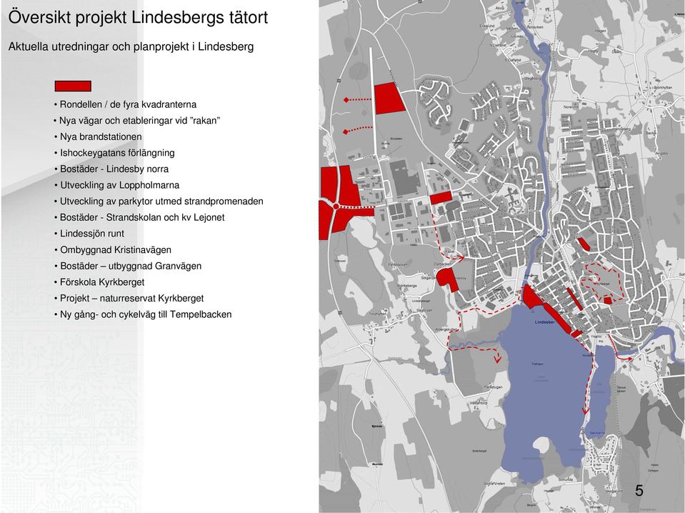 Loppholmarna Utveckling av parkytor utmed strandpromenaden Bostäder - Strandskolan och kv Lejonet Lindessjön runt Ombyggnad