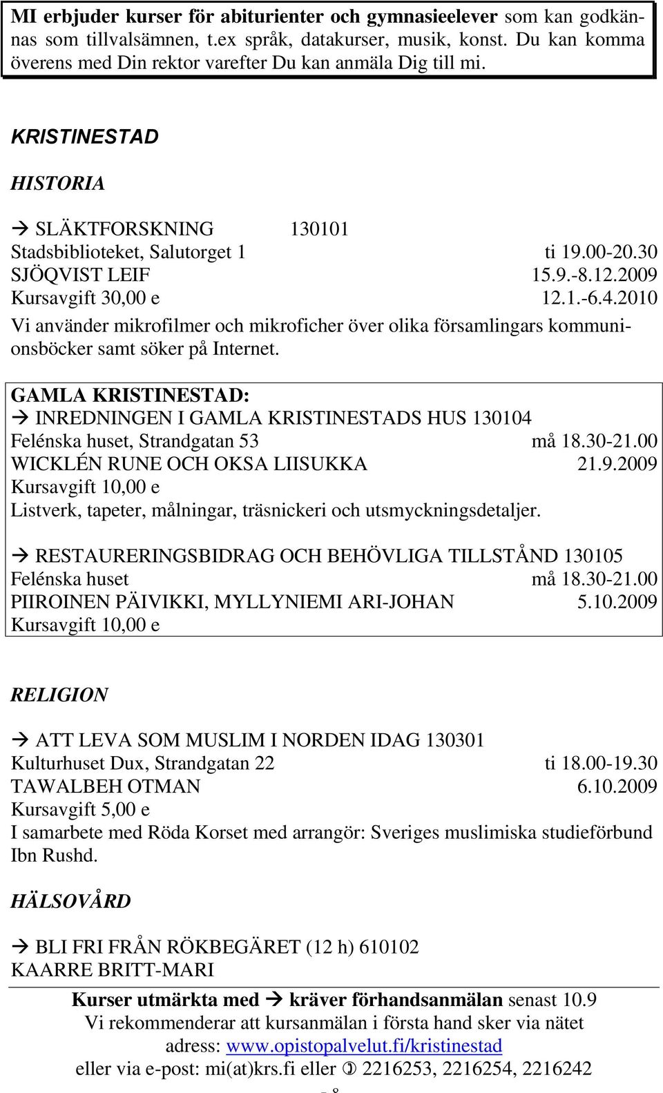 30 Vi använder mikrofilmer och mikroficher över olika församlingars kommunionsböcker samt söker på Internet.