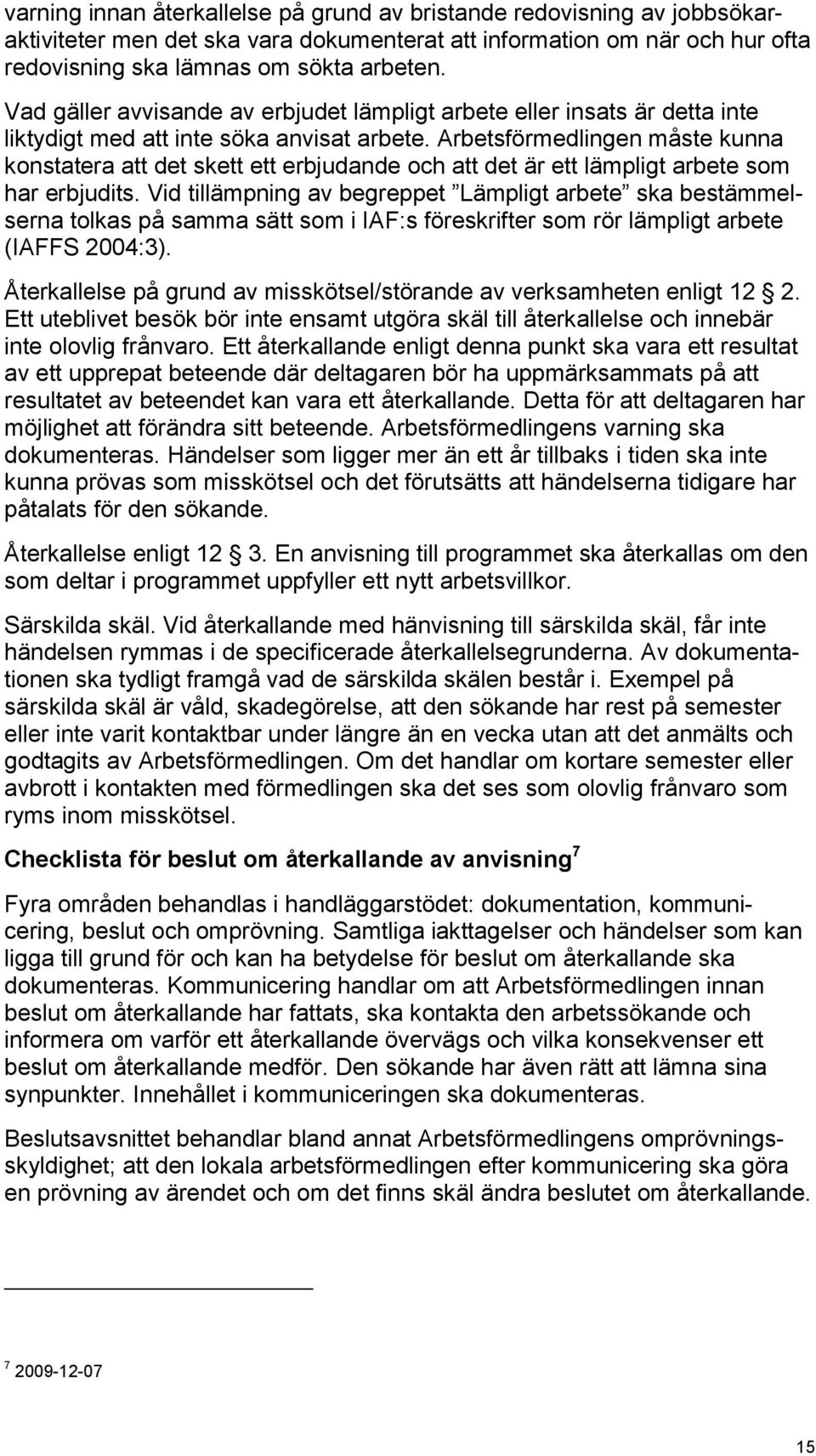 Arbetsförmedlingen måste kunna konstatera att det skett ett erbjudande och att det är ett lämpligt arbete som har erbjudits.