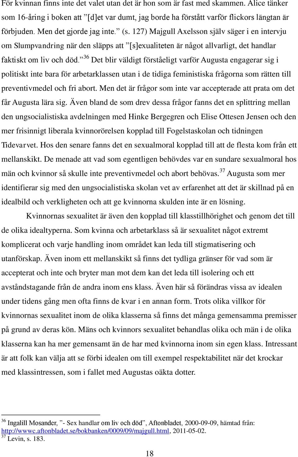 36 Det blir väldigt förståeligt varför Augusta engagerar sig i politiskt inte bara för arbetarklassen utan i de tidiga feministiska frågorna som rätten till preventivmedel och fri abort.