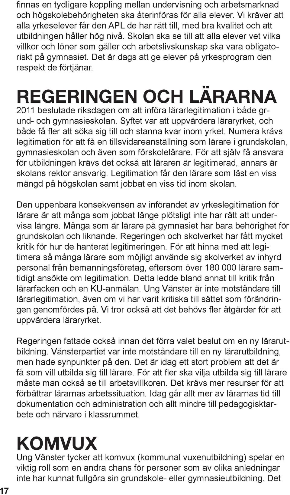 Skolan ska se till att alla elever vet vilka villkor och löner som gäller och arbetslivskunskap ska vara obligatoriskt på gymnasiet. Det är dags att ge elever på yrkesprogram den respekt de förtjänar.