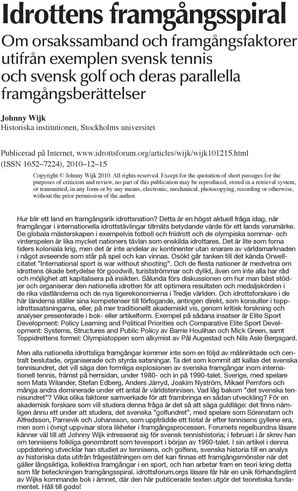 Except for the quotation of short passages for the purposes of criticism and review, no part of this publication may be reproduced, stored in a retrieval system, or transmitted, in any form or by any