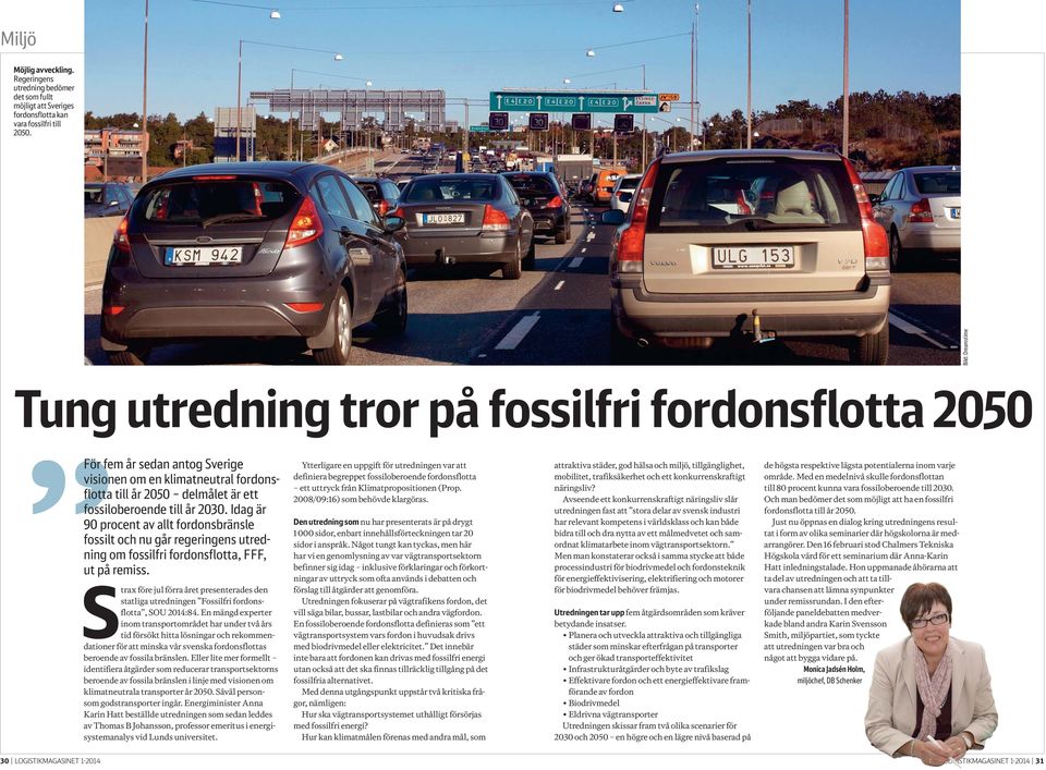 2030. Idag är 90 procent av allt fordonsbränsle fossil t och nu går regeringens utredning om fossilfri fordonsflotta, FFF, ut på remiss.