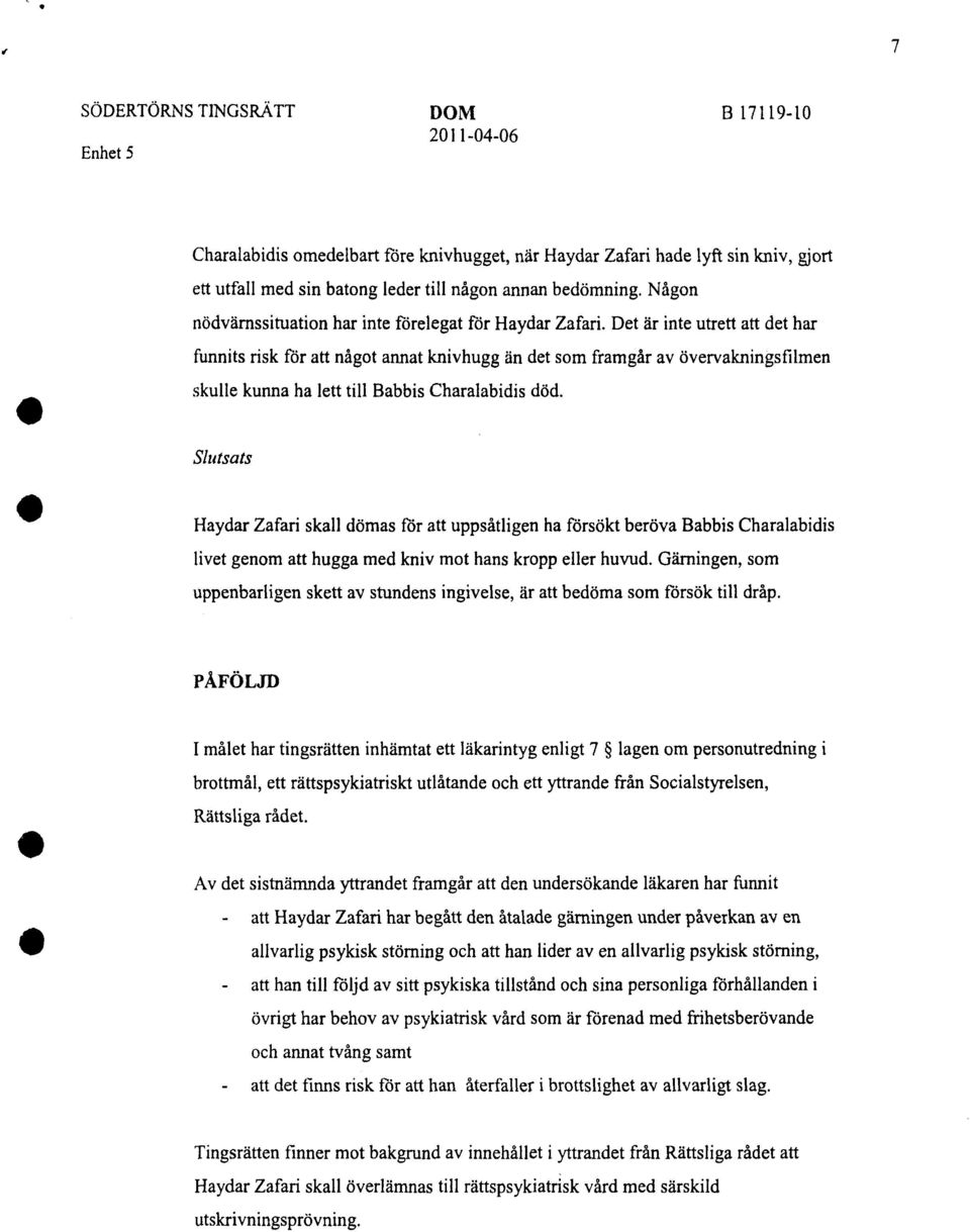 Det är inte utrett att det har funnits risk för att något annat knivhugg än det som framgår av övervakningsfilmen skulle kunna ha lett till Babbis Charalabidis död.