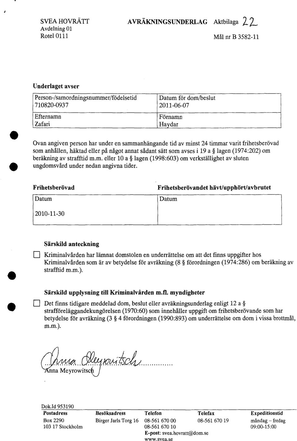 beräkning av strafftid m.m. eller 10 a lagen (1998:603) om verkställighet av sluten ungdomsvård under nedan angivna tider.