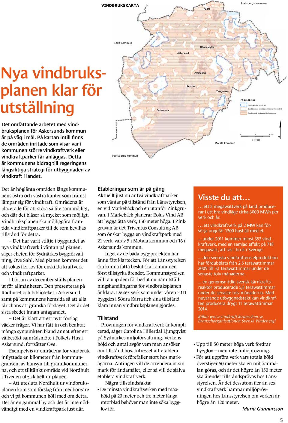 UTSTÄLLNING D önneshytta berg Nya vindbruks- Zinkgruvan planen klar för utställning Det omfattande FÖRKLARING arbetet med vindbruksplanen för s kommun är på väg i mål.