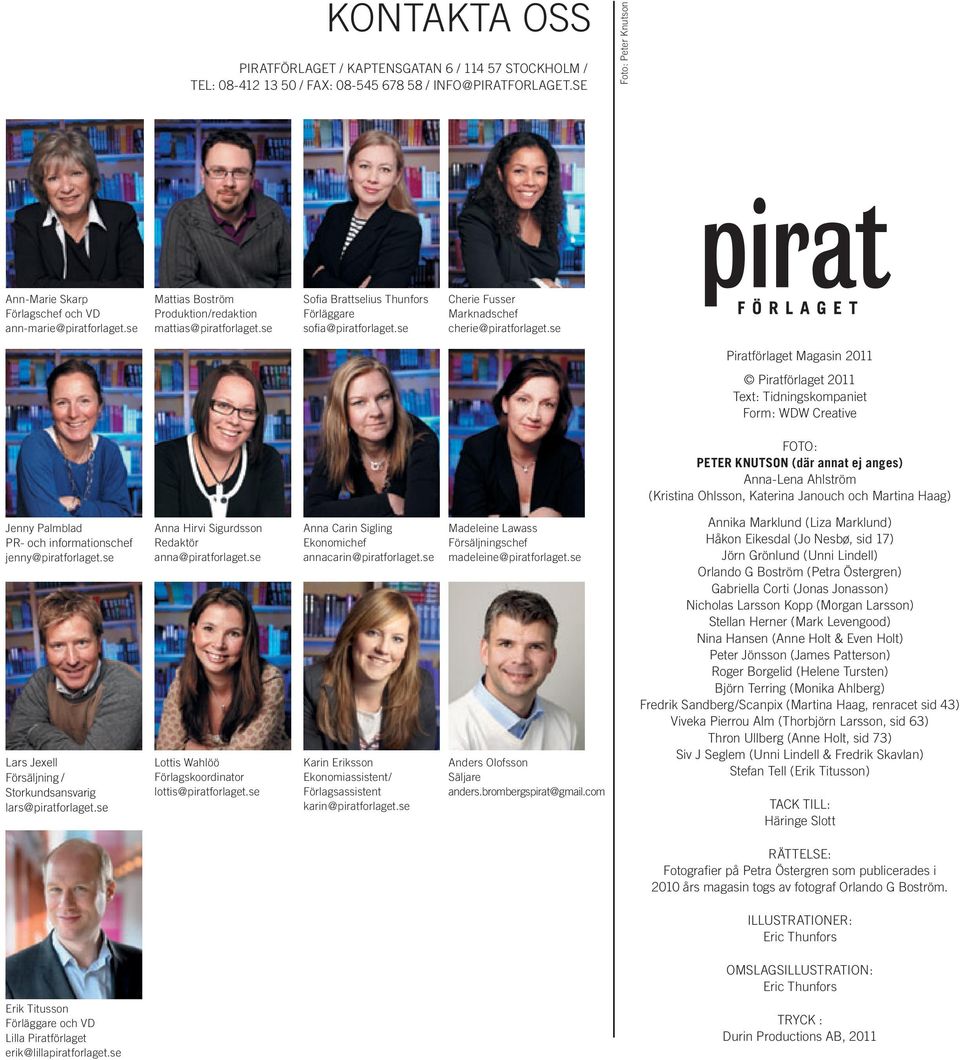 se Sofi a Brattselius Thunfors Förläggare sofi a@piratforlaget.se Cherie Fusser Marknadschef cherie@piratforlaget.