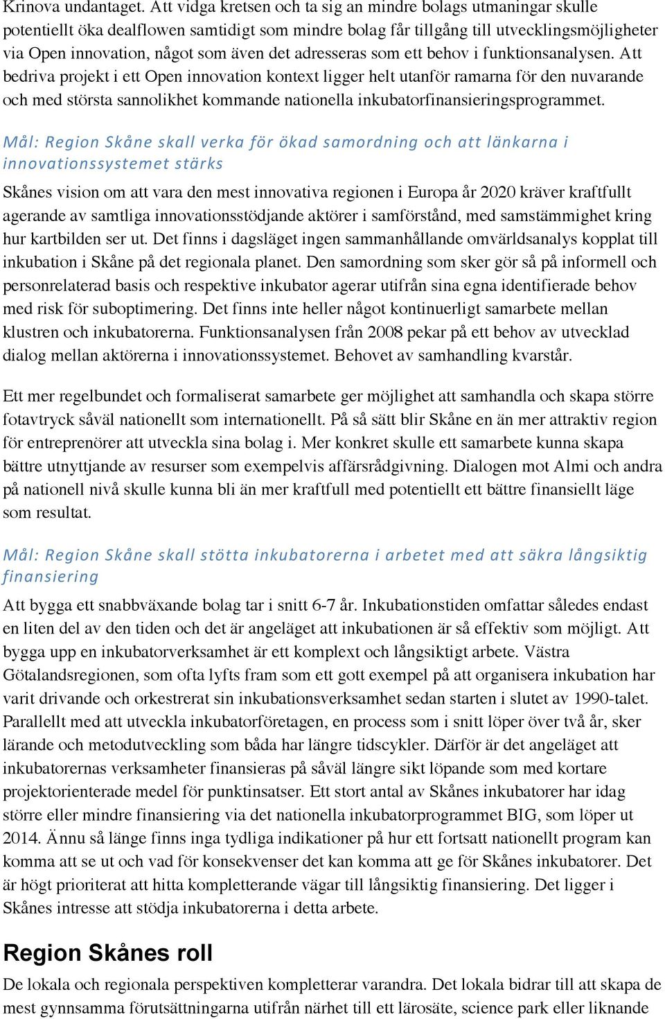 adresseras som ett behov i funktionsanalysen.