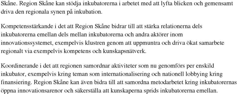 genom att uppmuntra och driva ökat samarbete regionalt via exempelvis kompetens och kunskapsnätverk.