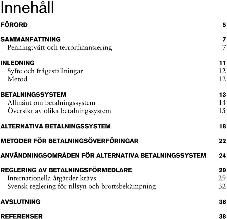 18 METODER FÖR BETALNINGSÖVERFÖRINGAR 22 ANVÄNDNINGSOMRÅDEN FÖR ALTERNATIVA BETALNINGSSYSTEM 24 REGLERING AV