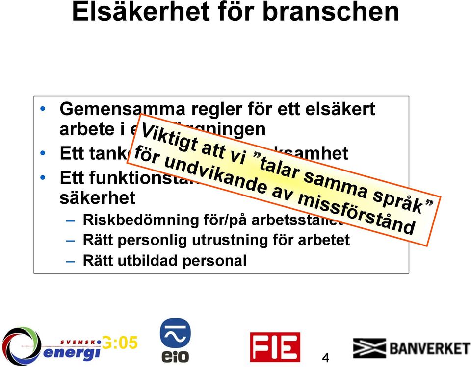 säkerhet Riskbedömning för/på arbetsstället Rätt personlig utrustning för arbetet