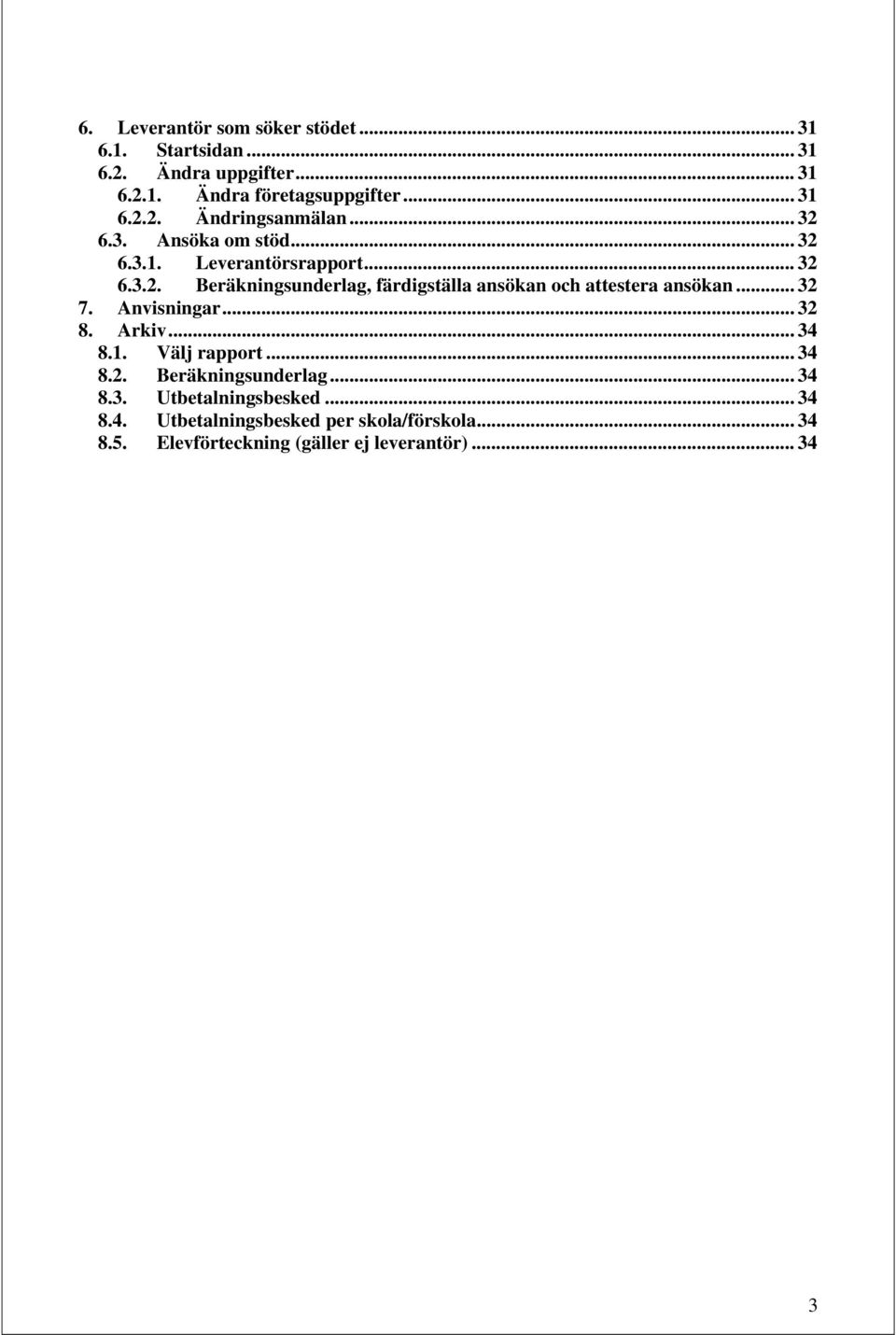 .. 32 7. Anvisningar... 32 8. Arkiv...34 8.1. Välj rapport... 34 8.2. Beräkningsunderlag... 34 8.3. Utbetalningsbesked... 34 8.4. Utbetalningsbesked per skola/förskola.