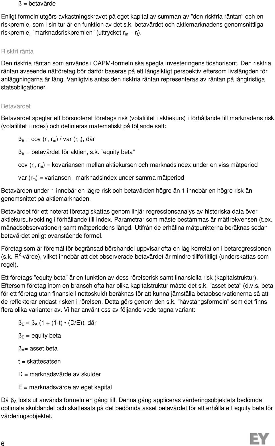 Den riskfria räntan avseende nätföretag bör därför baseras på ett långsiktigt perspektiv eftersom livslängden för anläggningarna är lång.