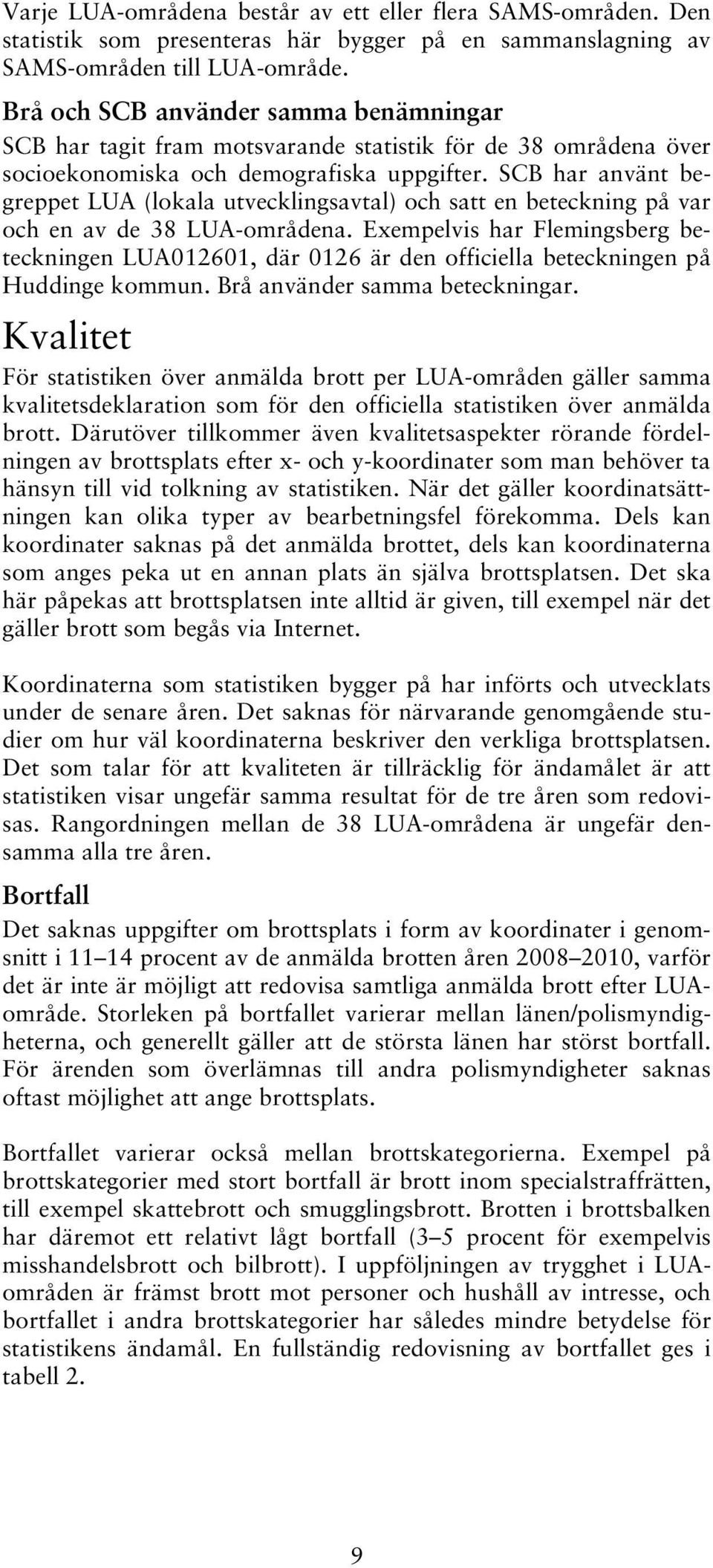 SCB har använt begreppet LUA (lokala utvecklingsavtal) och satt en beteckning på var och en av de 38 LUA-områdena.