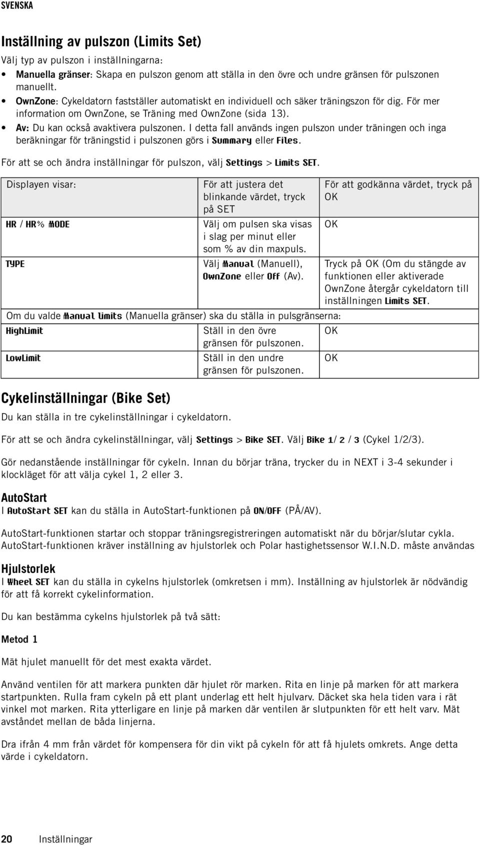 I detta fall används ingen pulszon under träningen och inga beräkningar för träningstid i pulszonen görs i Summary eller Files.