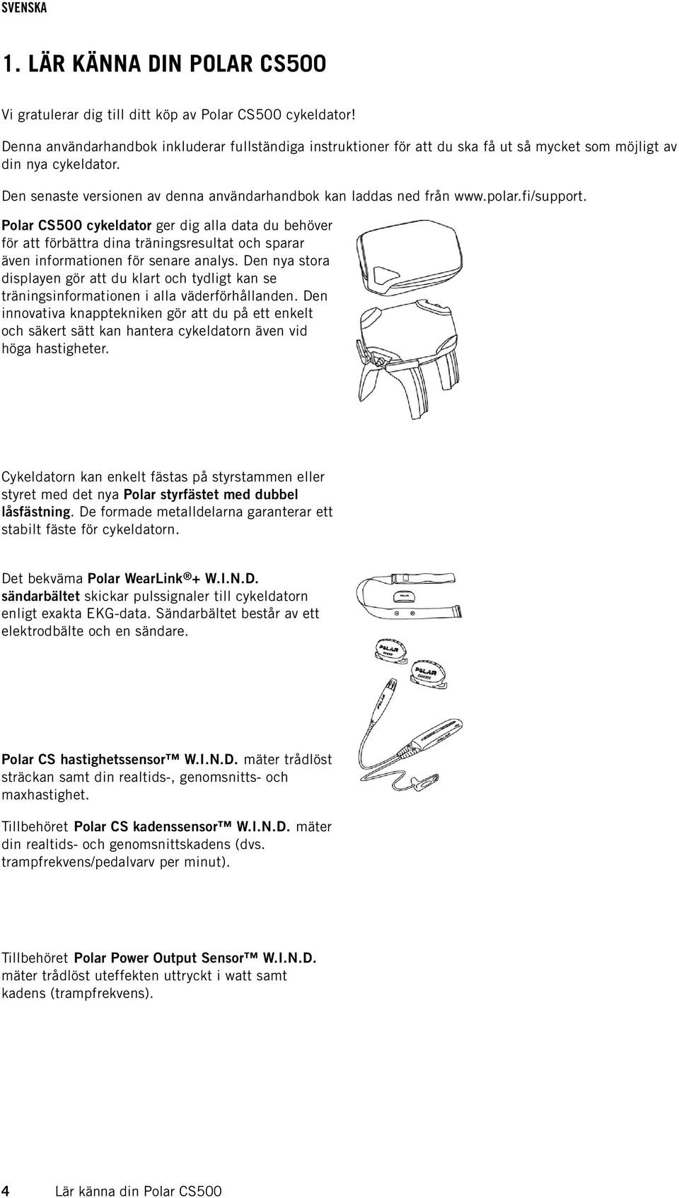 polar.fi/support. Polar CS500 cykeldator ger dig alla data du behöver för att förbättra dina träningsresultat och sparar även informationen för senare analys.