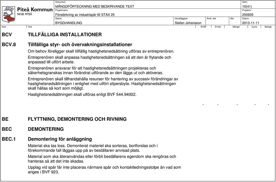 Entreprenören skall anpassa hastighetsnedsättningen så att den är flytande och anpassad till utfört arbete.