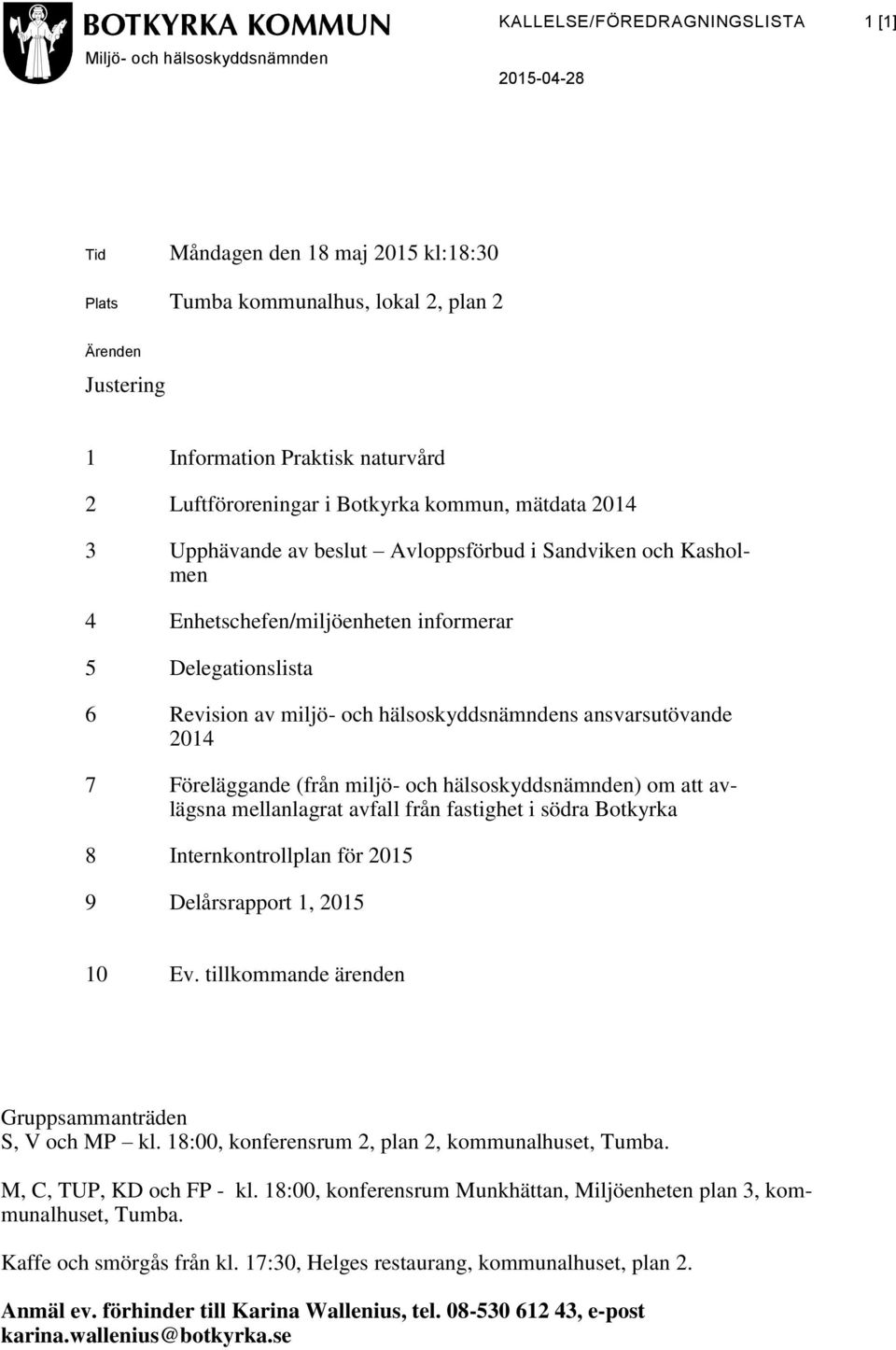 miljö- och hälsoskyddsnämndens ansvarsutövande 2014 7 Föreläggande (från miljö- och hälsoskyddsnämnden) om att avlägsna mellanlagrat avfall från fastighet i södra Botkyrka 8 Internkontrollplan för