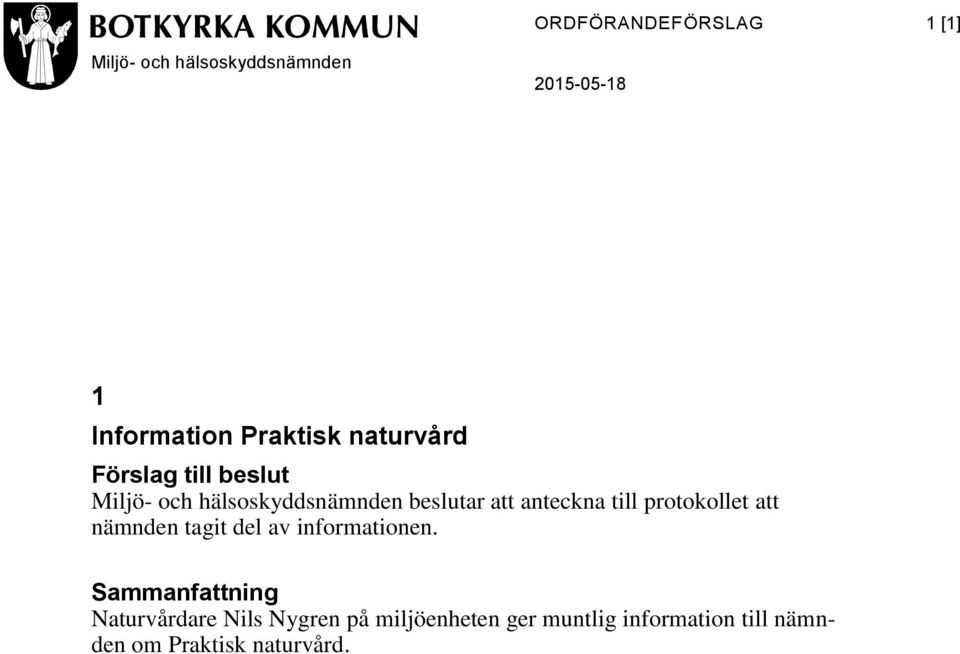 anteckna till protokollet att nämnden tagit del av informationen.