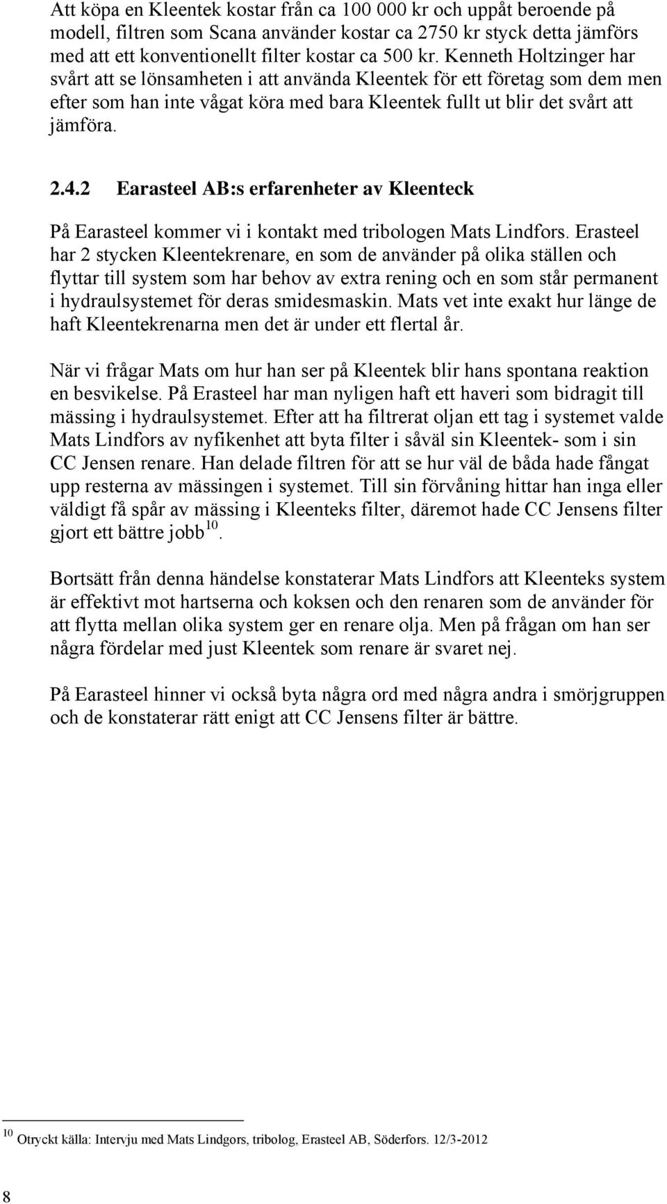 2 Earasteel AB:s erfarenheter av Kleenteck På Earasteel kommer vi i kontakt med tribologen Mats Lindfors.