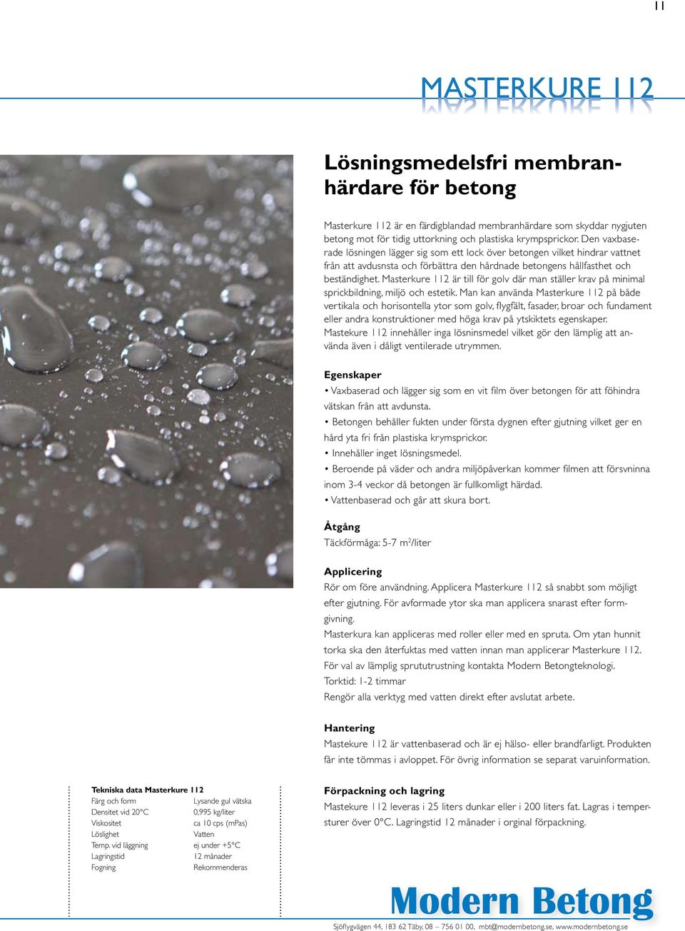 Masterkure 112 är till för golv där man ställer krav på minimal sprickbildning, miljö och estetik.
