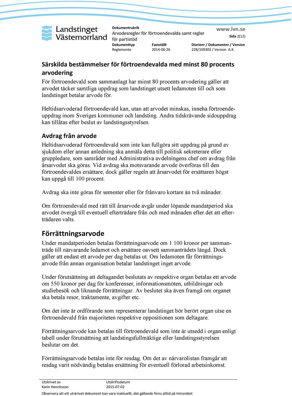 Heltidsarvoderad förtroendevald kan, utan att arvodet minskas, inneha förtroendeuppdrag inom Sveriges kommuner och landsting.