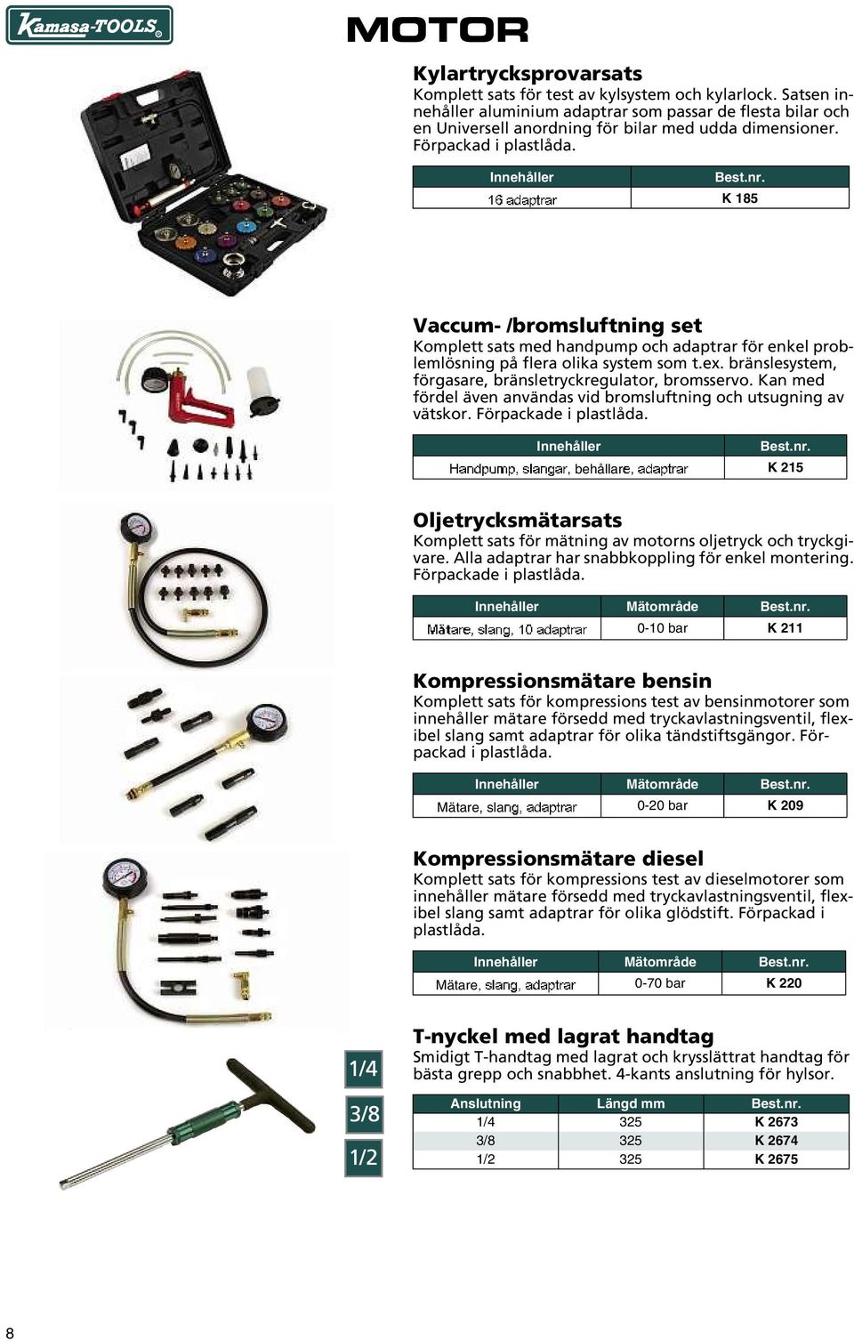 Innehåller K 185 Vaccum- /bromsluftning set Komplett sats med handpump och adaptrar för enkel problemlösning på flera olika system som t.ex.