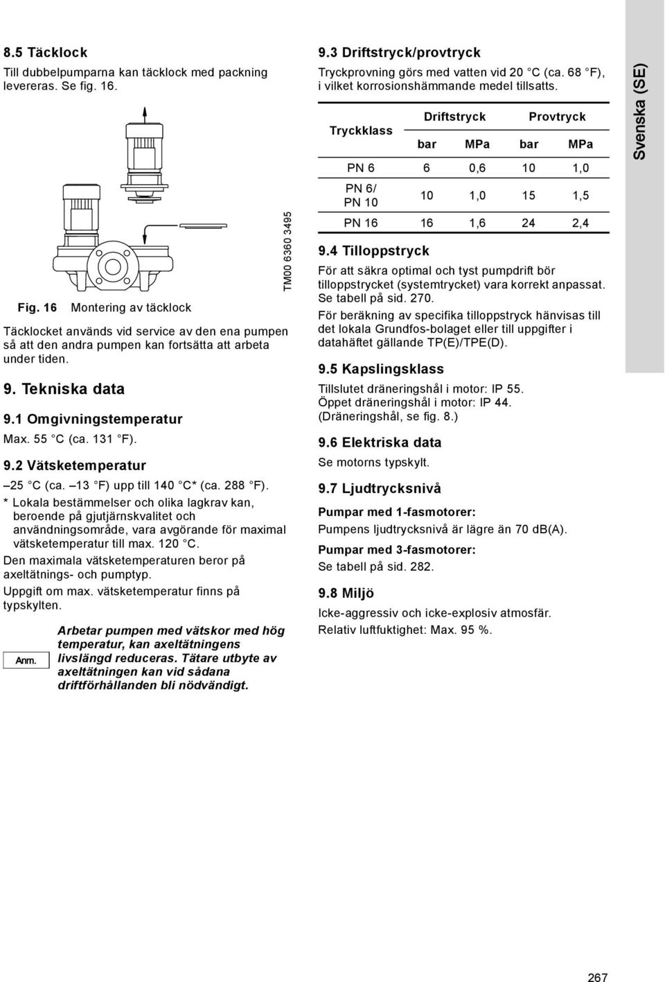 9.2 Vätsketemperatur 25 C (ca. 13 F) upp till 140 C* (ca. 288 F).