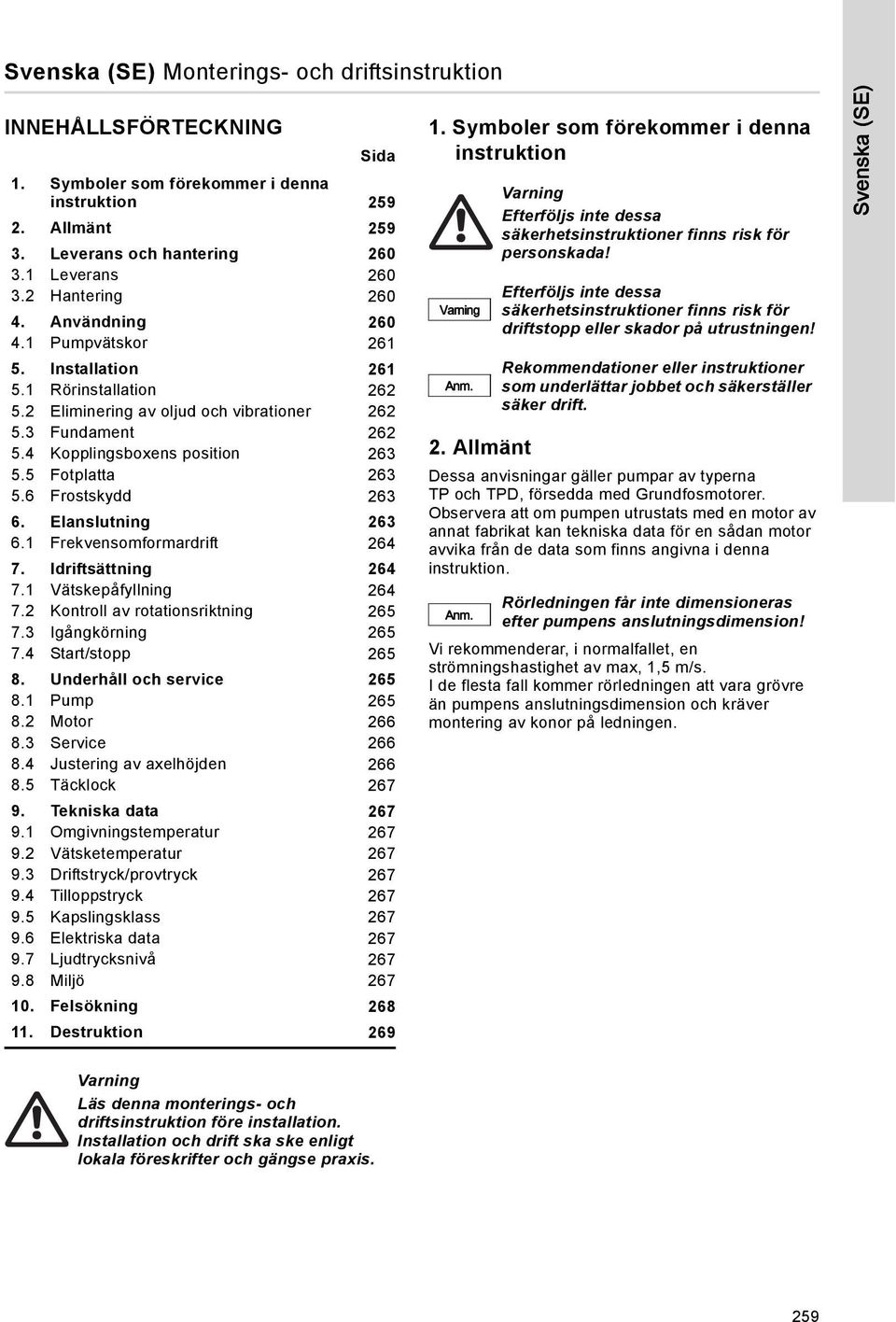 5 Fotplatta 263 5.6 Frostskydd 263 6. Elanslutning 263 6.1 Frekvensomformardrift 264 7. Idriftsättning 264 7.1 Vätskepåfyllning 264 7.2 Kontroll av rotationsriktning 265 7.3 Igångkörning 265 7.