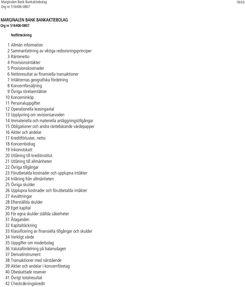 revisionsarvoden 14 Immateriella och materiella anläggningstillgångar 15 Obligationer och andra räntebärande värdepapper 16 Aktier och andelar 17 Kreditförluster, netto 18 Koncernbidrag 19