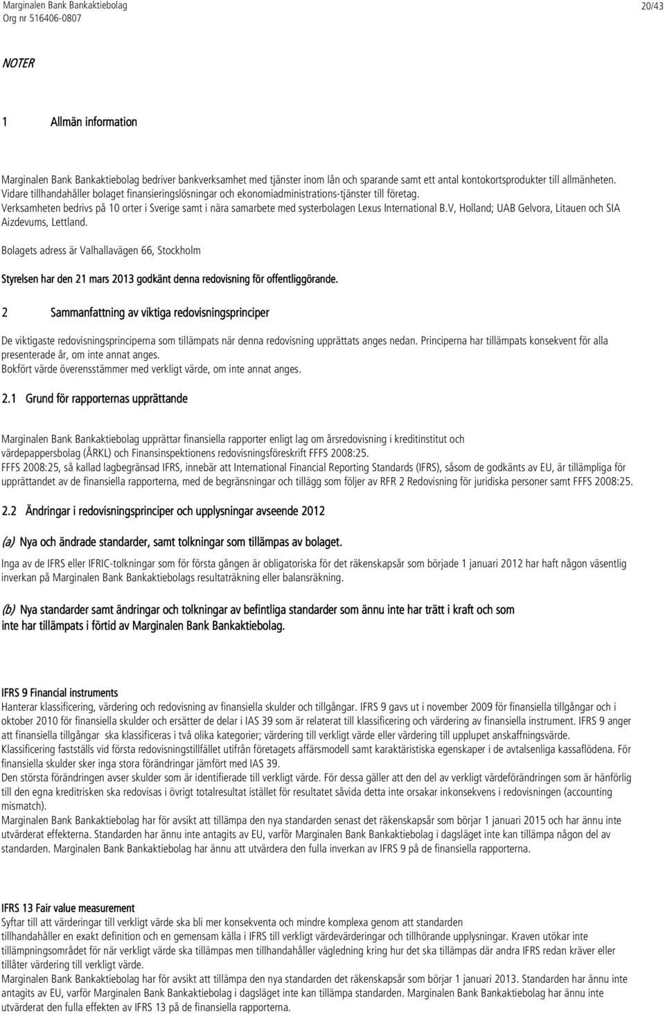 Verksamheten bedrivs på 10 orter i Sverige samt i nära samarbete med systerbolagen Lexus International B.V, Holland; UAB Gelvora, Litauen och SIA Aizdevums, Lettland.