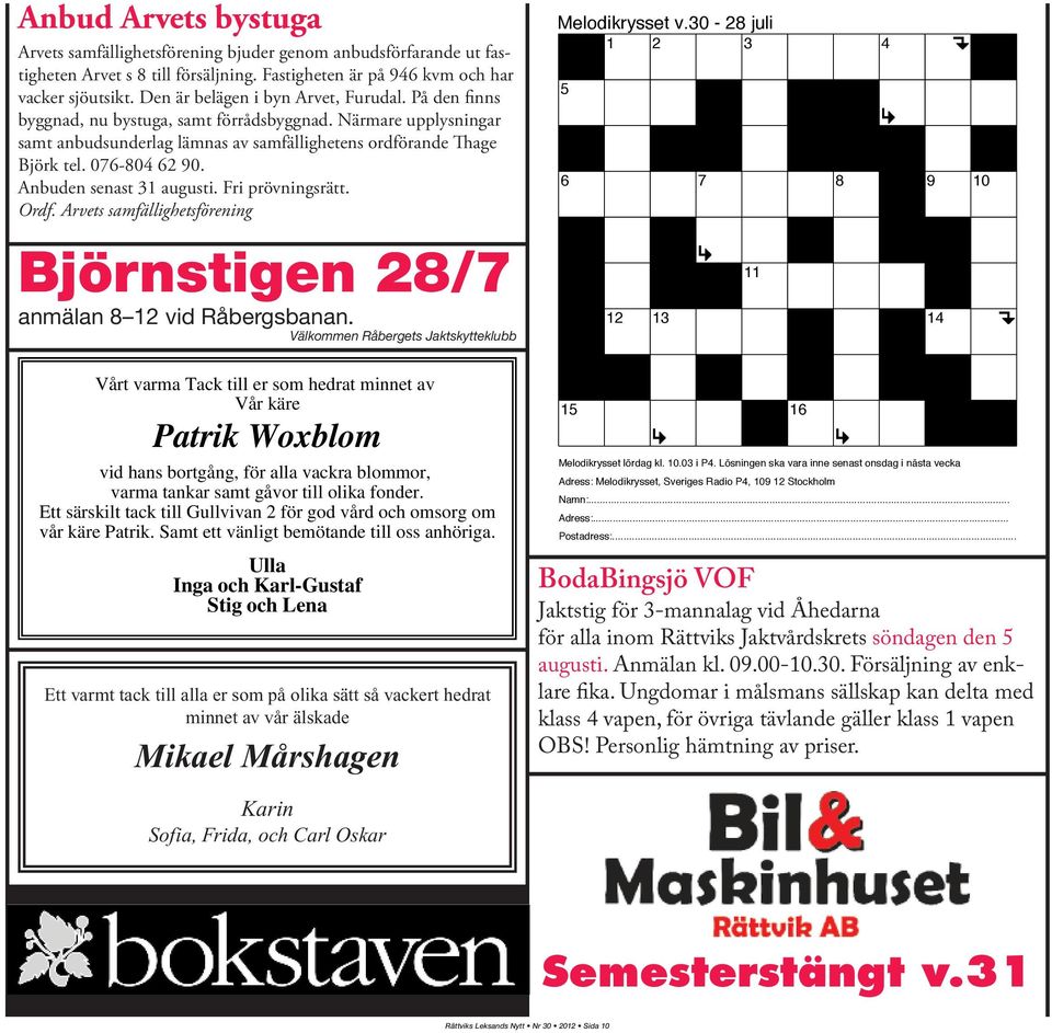 Anbuden senast 31 augusti. Fri prövningsrätt. Ordf. Arvets samfällighetsförening Björnstigen 28/7 anmälan 8 12 vid Råbergsbanan.