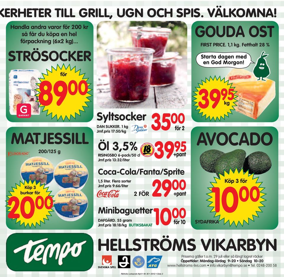 pris 13:32/liter Minibaguetter DAFGÅRD. 55 gram Jmf.pris 18:18/kg BUTIKSBAKAT 35 00 Jmf.pris 17:50/kg för 2 39 95 +pant Coca-Cola/Fanta/Sprite 1,5 liter. Flera sorter Jmf.