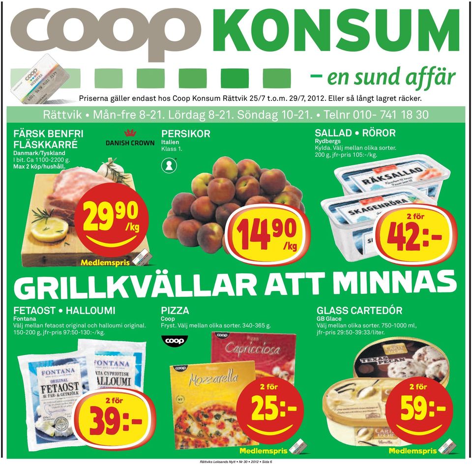 29)=K Medlemspris 14)=K 2 för 42k GRILLKVÄLLAR ATT MINNAS FETAOST HALLOUMI Fontana Välj mellan fetaost original och halloumi original. 150-200 g, jfr-pris 97:50-130:-/kg.