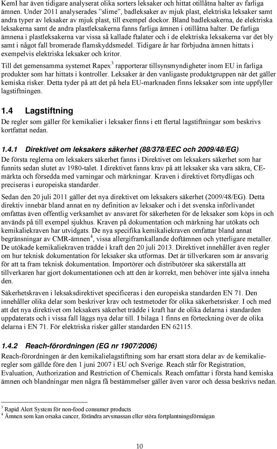 Bland badleksakerna, de elektriska leksakerna samt de andra plastleksakerna fanns farliga ämnen i otillåtna halter.