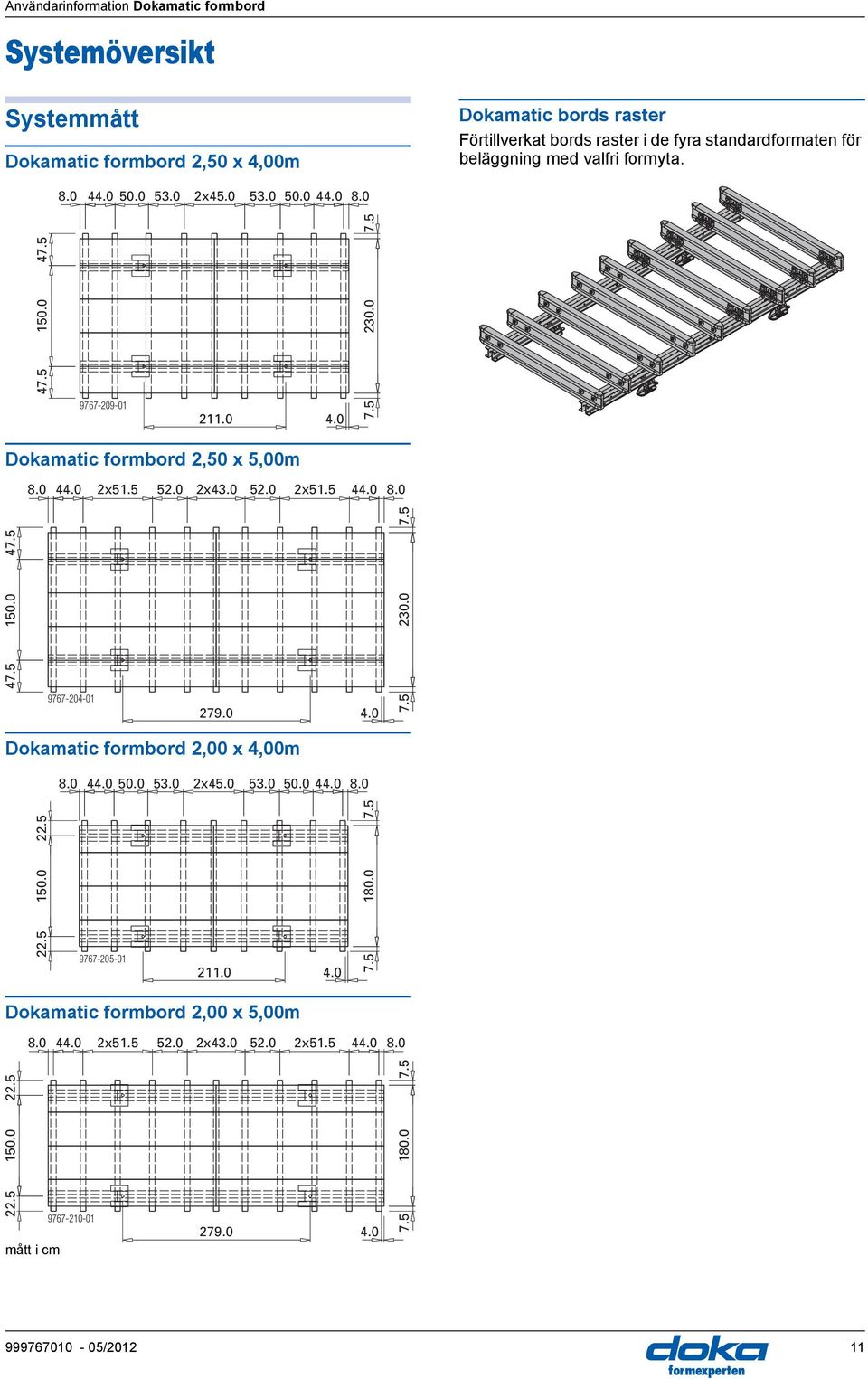 0 2x43.0 52.0 2x51.5 44.0 8.0 47.5 7.5 47.5 150.0 9767-204-01 279.0 4.0 7.5 230.0 Dokamatic formbord 2,00 x 4,00m 8.0 44.0 50.0 53.0 2x45.0 53.0 50.0 44.0 8.0 7.5 22.5 22.5 150.0 9767-205-01 211.