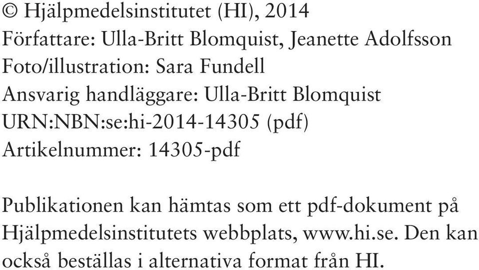 URN:NBN:se:hi-2014-14305 (pdf) Artikelnummer: 14305-pdf Publikationen kan hämtas som ett