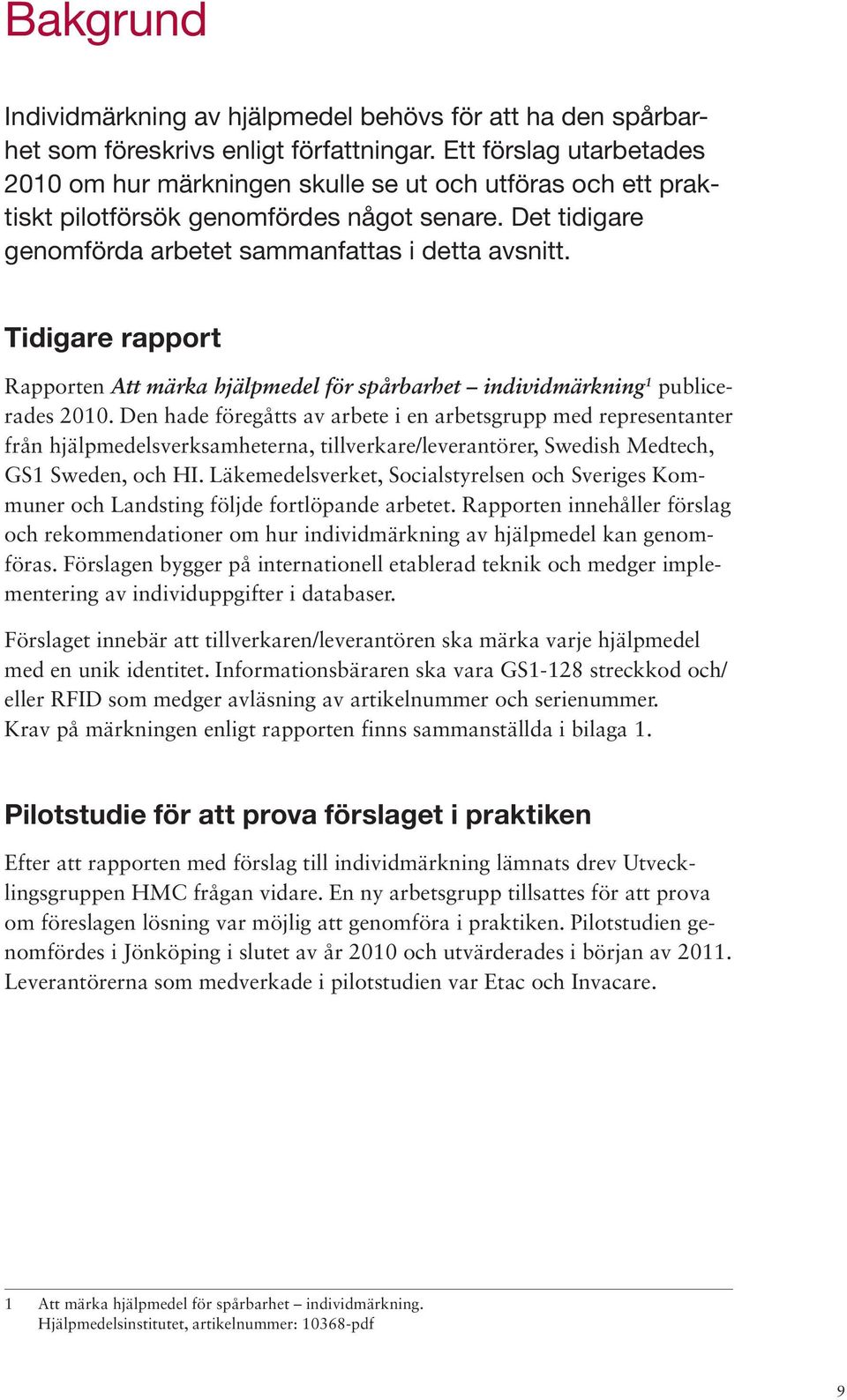 Tidigare rapport Rapporten Att märka hjälpmedel för spårbarhet individmärkning 1 publicerades 2010.