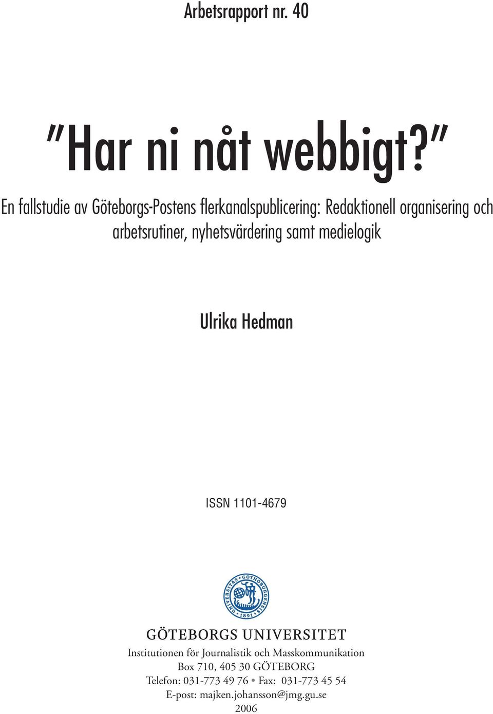 arbetsrutiner, nyhetsvärdering samt medielogik Ulrika Hedman ISSN 1101-4679 Institutionen