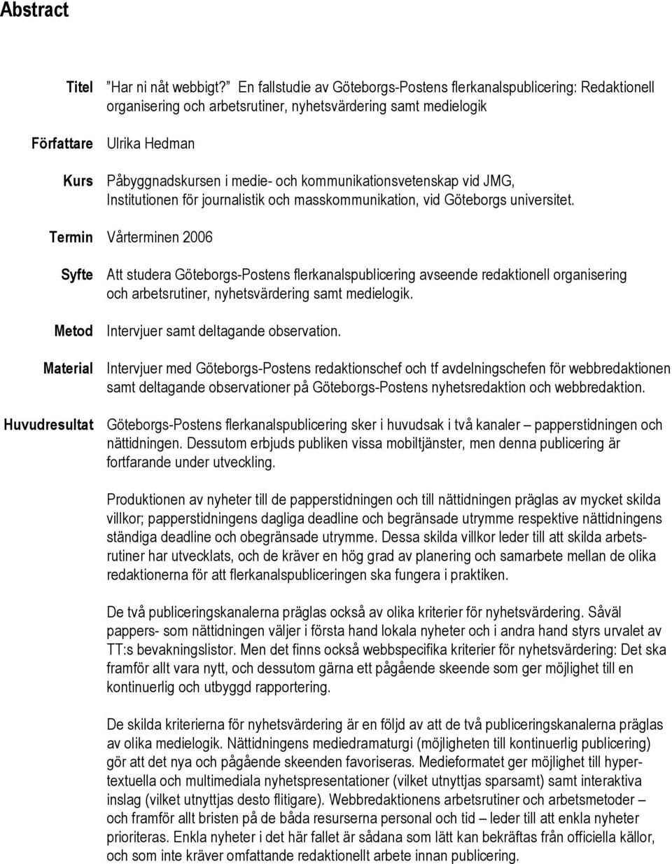 kommunikationsvetenskap vid JMG, Institutionen för journalistik och masskommunikation, vid Göteborgs universitet.