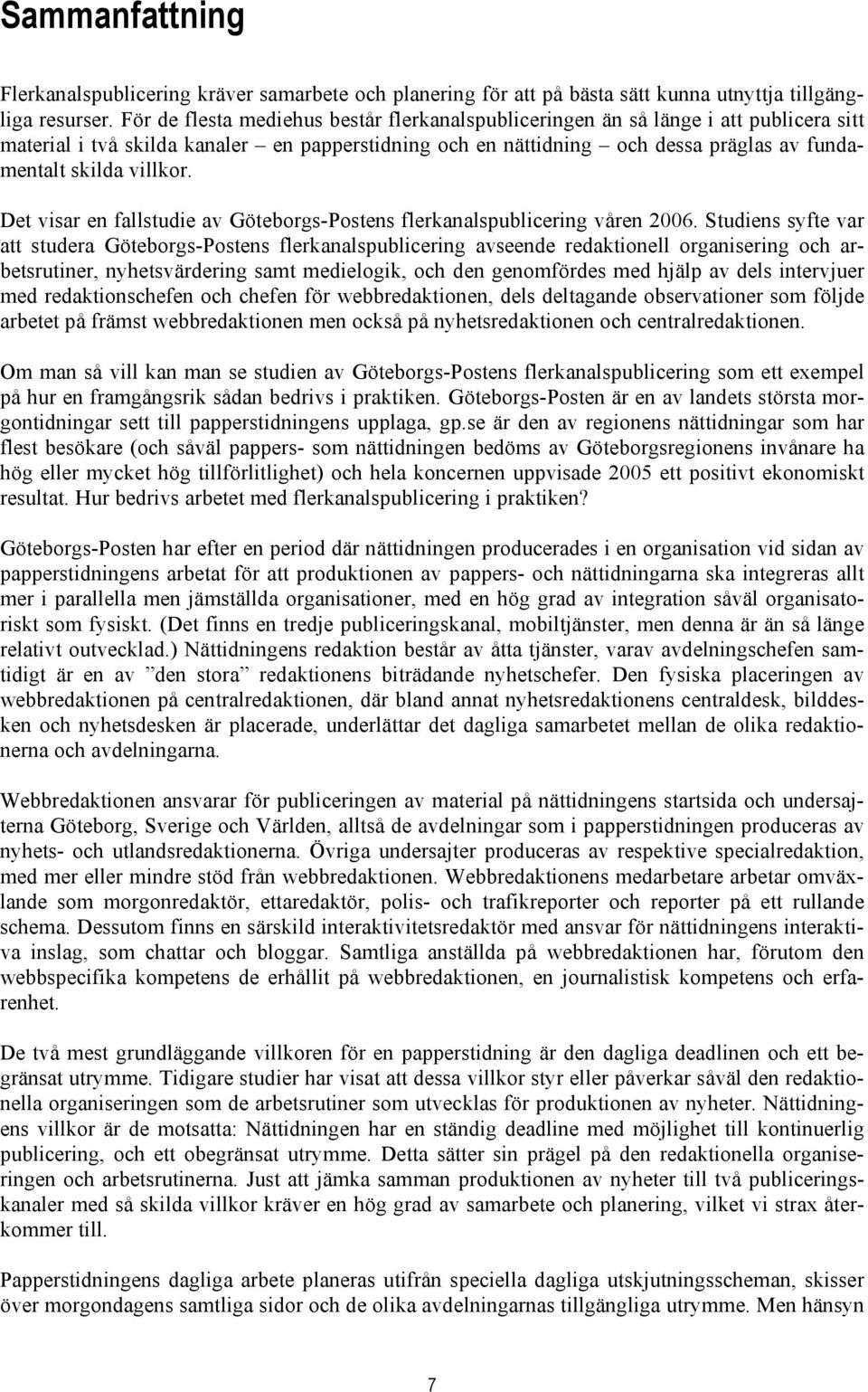 villkor. Det visar en fallstudie av Göteborgs-Postens flerkanalspublicering våren 2006.