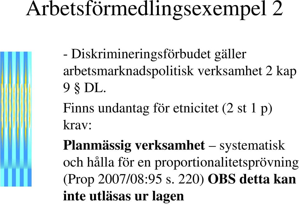 Finns undantag för etnicitet (2 st 1 p) krav: Planmässig verksamhet