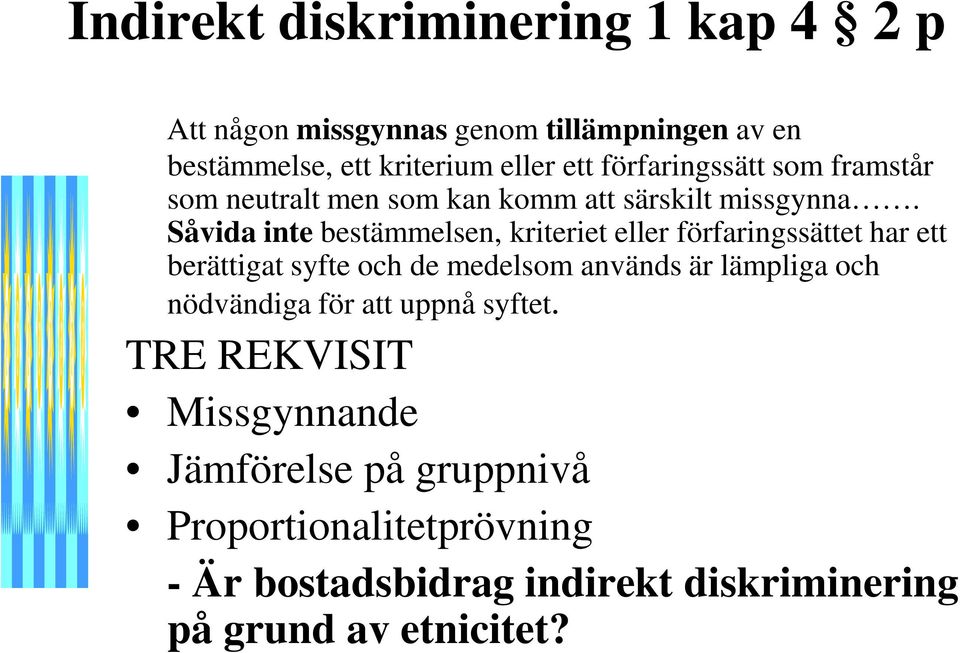 Såvida inte bestämmelsen, kriteriet eller förfaringssättet har ett berättigat syfte och de medelsom används är lämpliga och