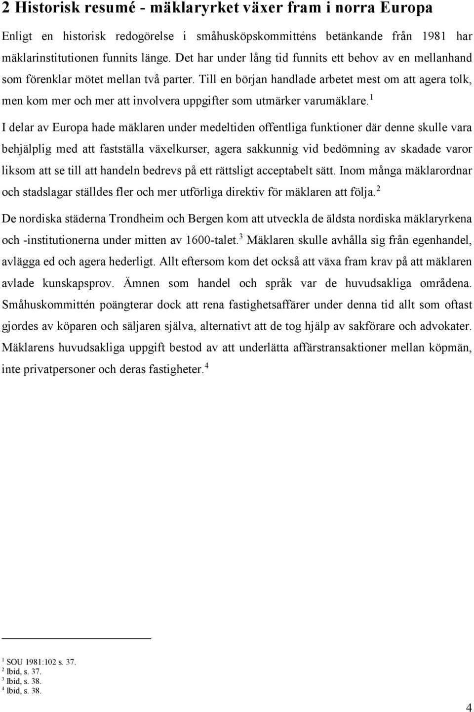 Till en början handlade arbetet mest om att agera tolk, men kom mer och mer att involvera uppgifter som utmärker varumäklare.