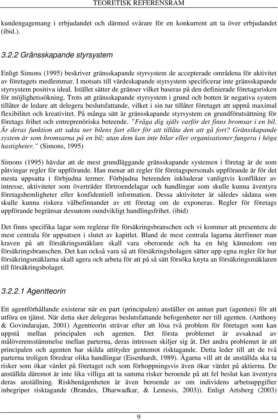 I motsats till värdeskapande styrsystem specificerar inte gränsskapande styrsystem positiva ideal. Istället sätter de gränser vilket baseras på den definierade företagsrisken för möjlighetssökning.