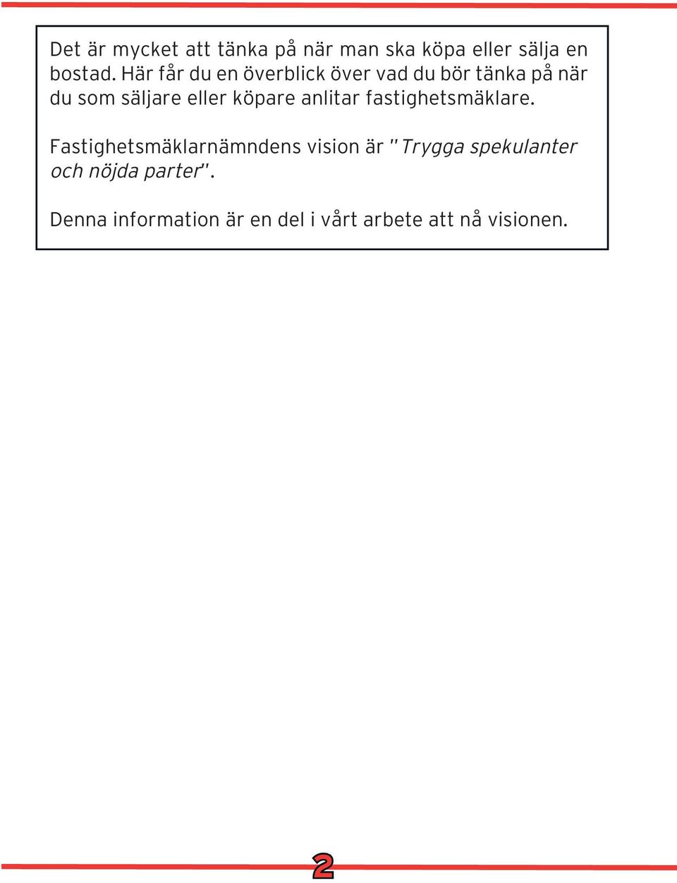 köpare anlitar fastighetsmäklare.