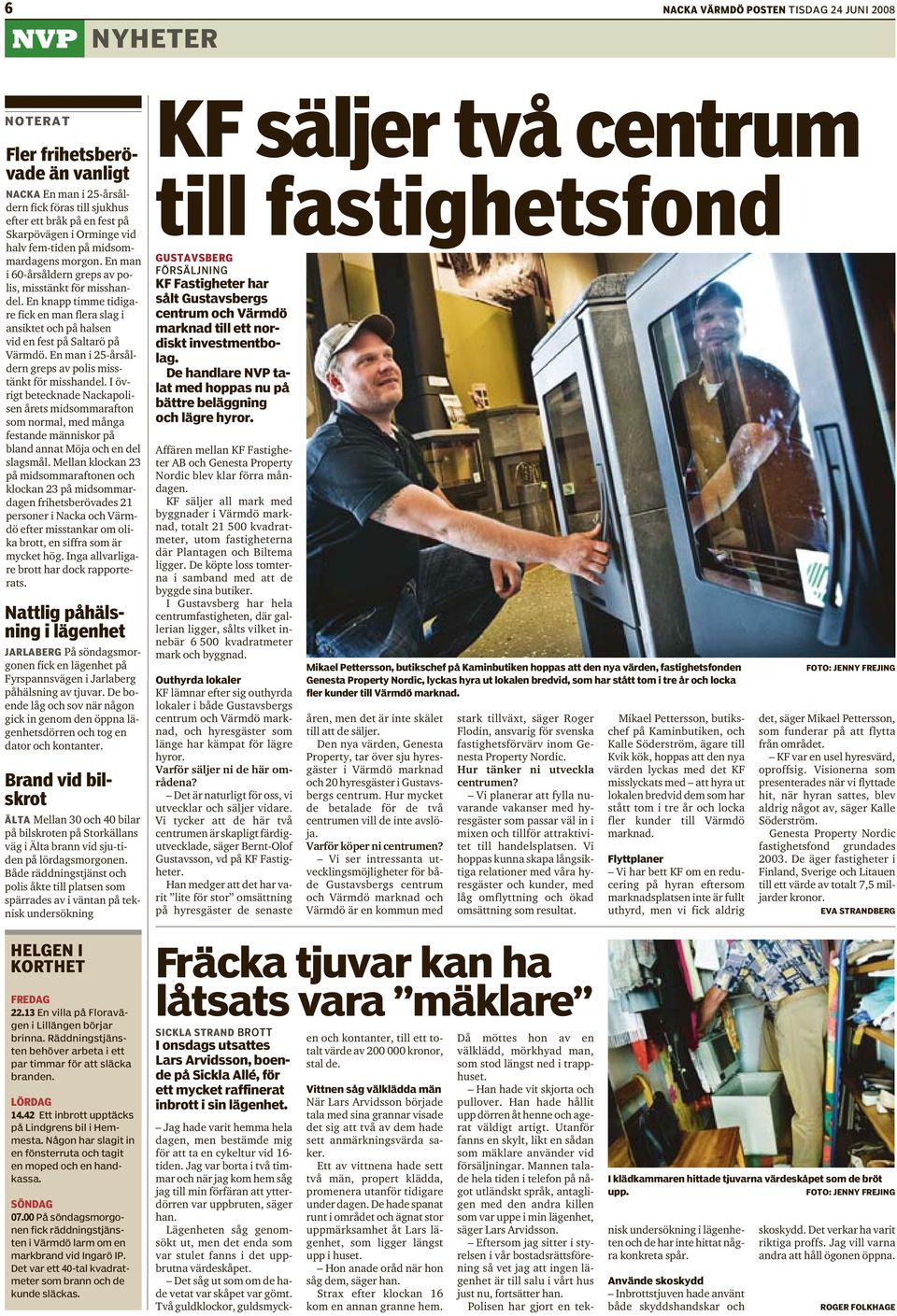En knapp timme tidigare fick en man flera slag i ansiktet och på halsen vid en fest på Saltarö på Värmdö. En man i 25-årsåldern greps av polis misstänkt för misshandel.