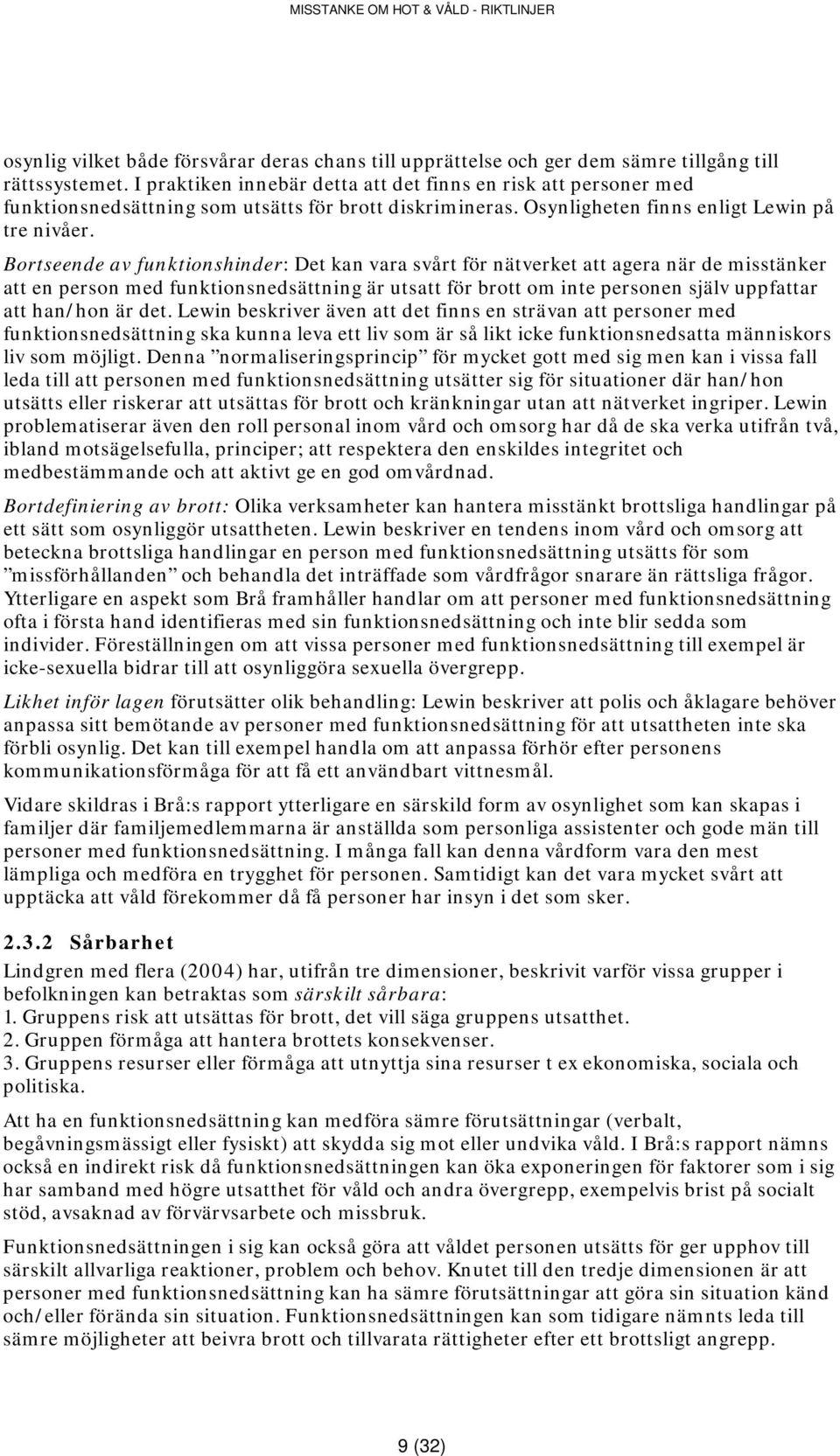 Bortseende av funktionshinder: Det kan vara svårt för nätverket att agera när de misstänker att en person med funktionsnedsättning är utsatt för brott om inte personen själv uppfattar att han/hon är