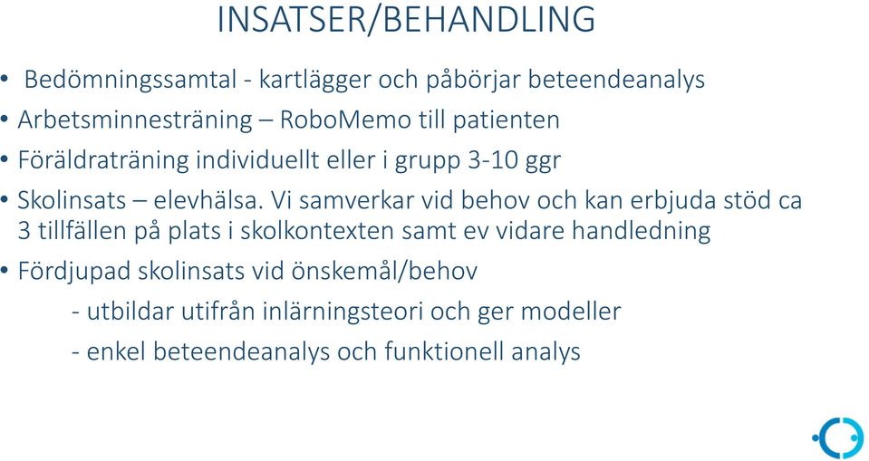 Vi samverkar vid behov och kan erbjuda stöd ca 3 tillfällen på plats i skolkontexten samt ev vidare