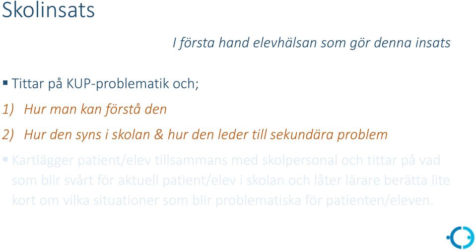 patient/elev tillsammans med skolpersonal och tittar på vad som blir svårt för aktuell patient/elev